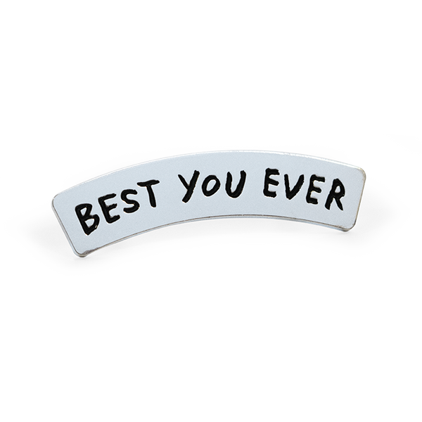 "Best You Ever" Pin