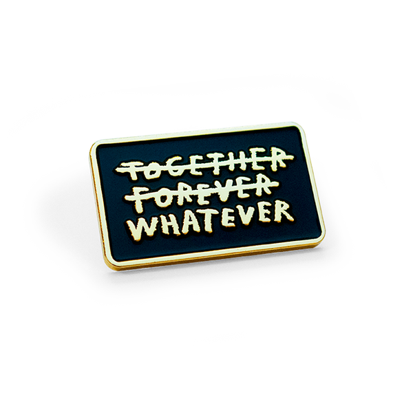 "Together Forever Whatever" Pin